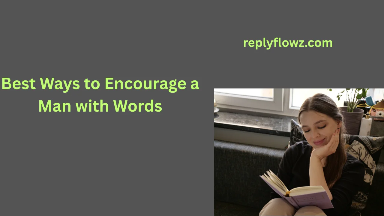 Best Ways to Encourage a Man with Words