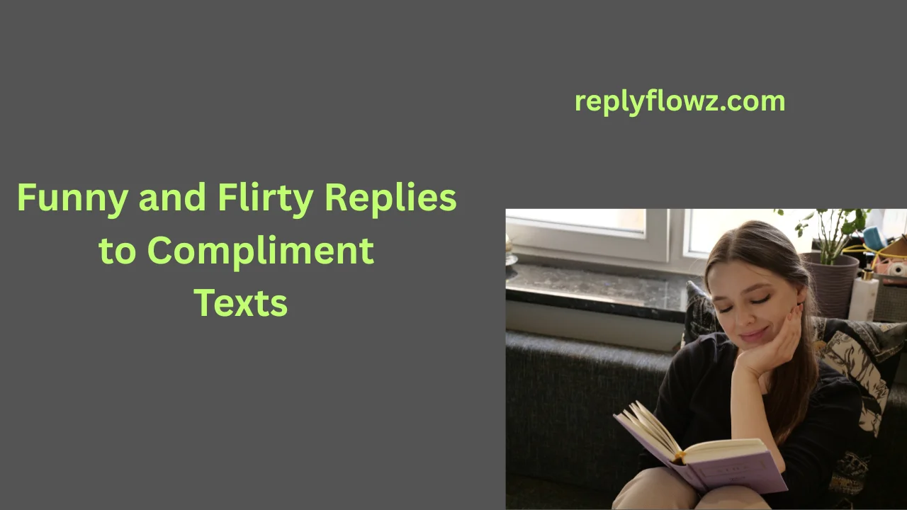 Funny and Flirty Replies to Compliment Texts
