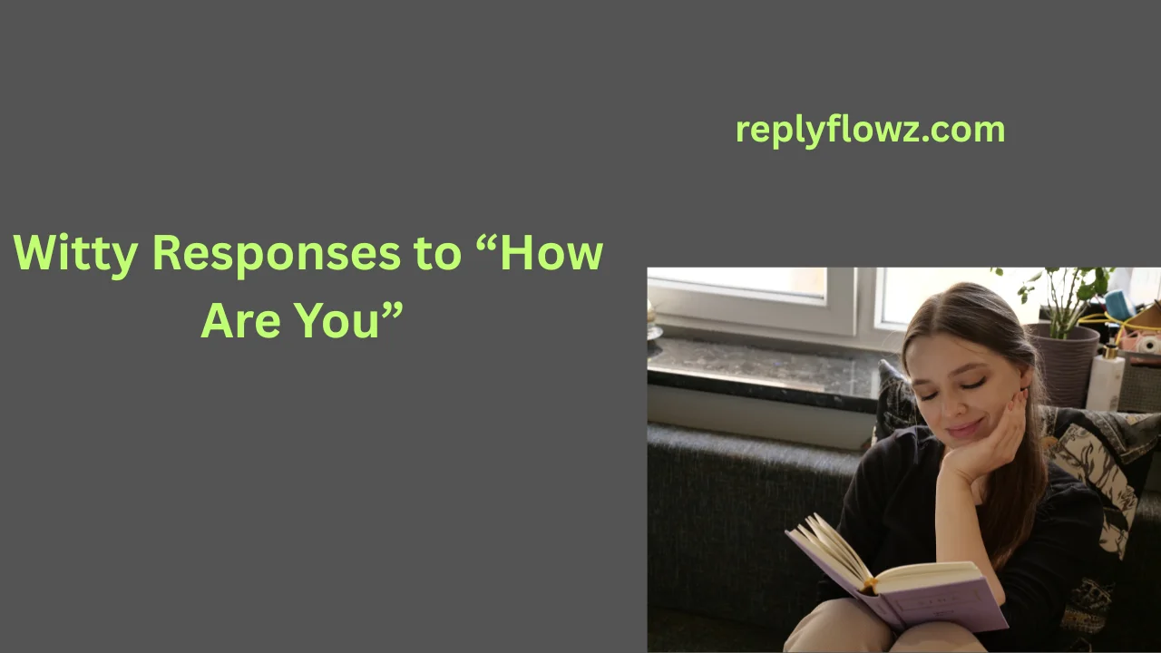 Witty Responses to “How Are You”