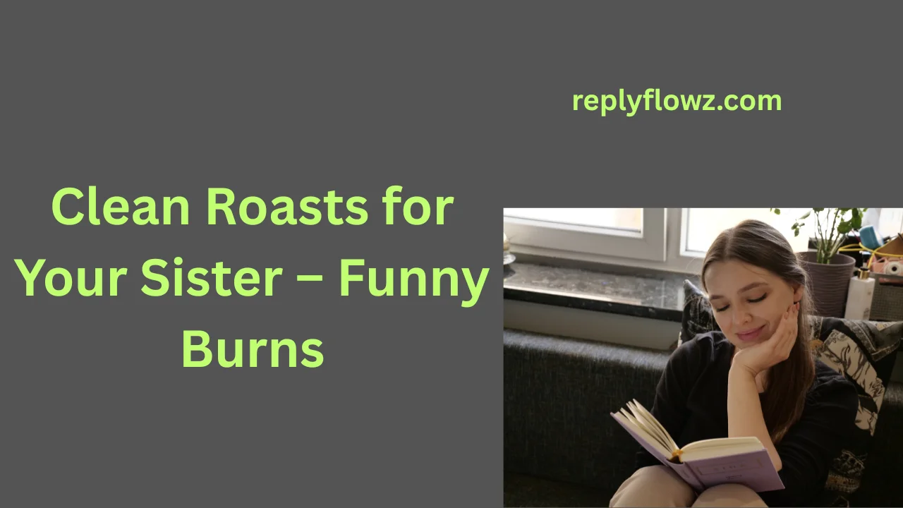 Clean Roasts for Your Sister – Funny Burns
