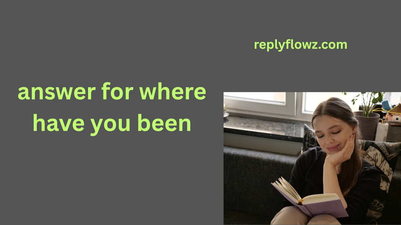 answer for where have you been