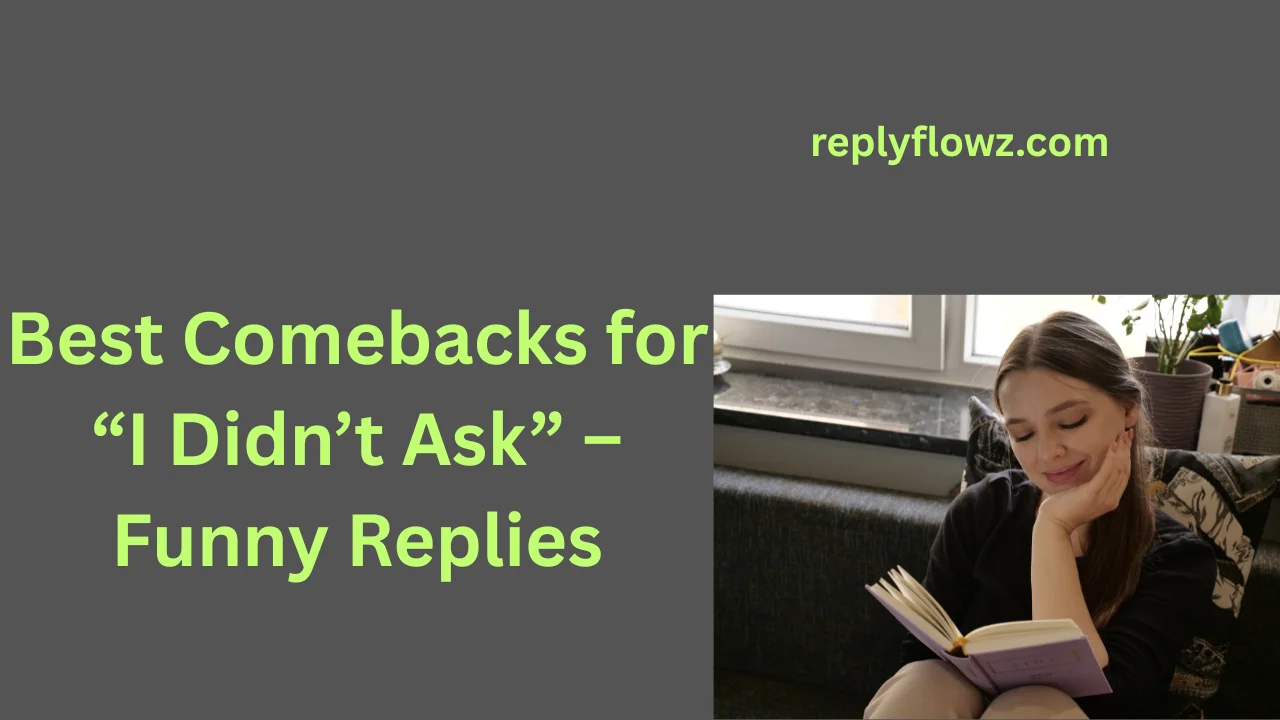 Best Comebacks for “I Didn’t Ask” – Funny Replies