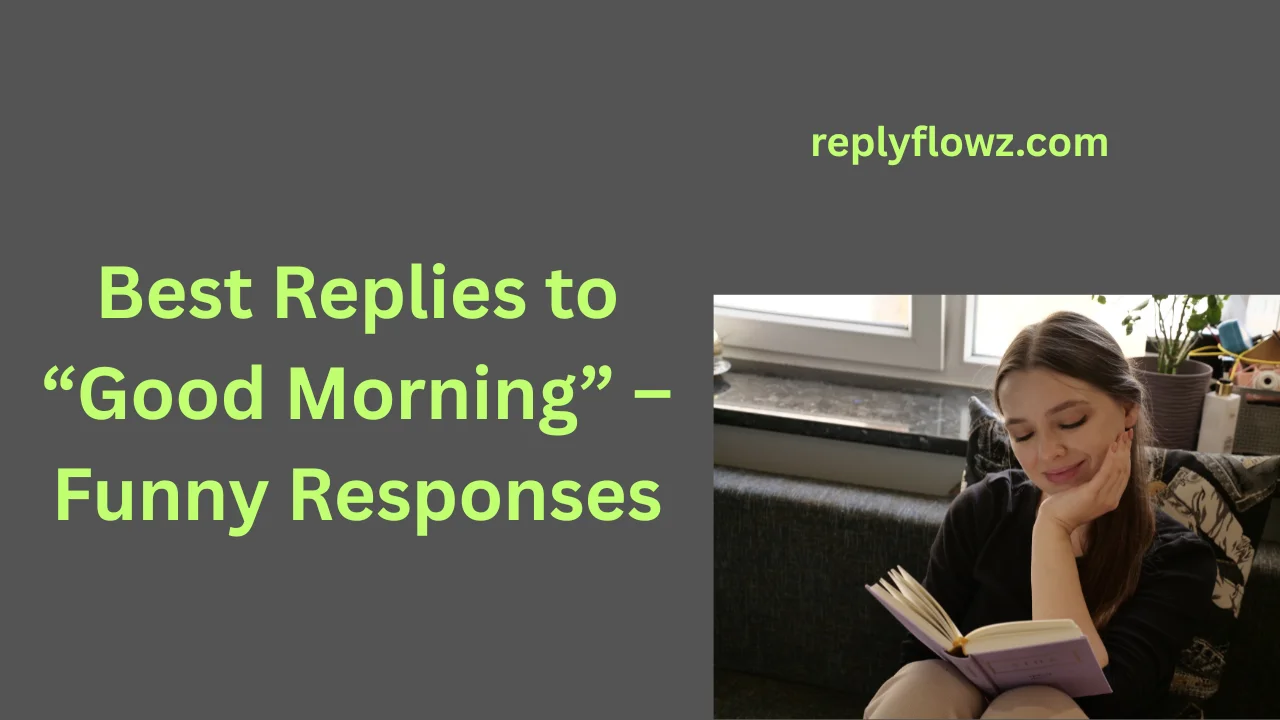 Best Replies to “Good Morning” – Funny Responses