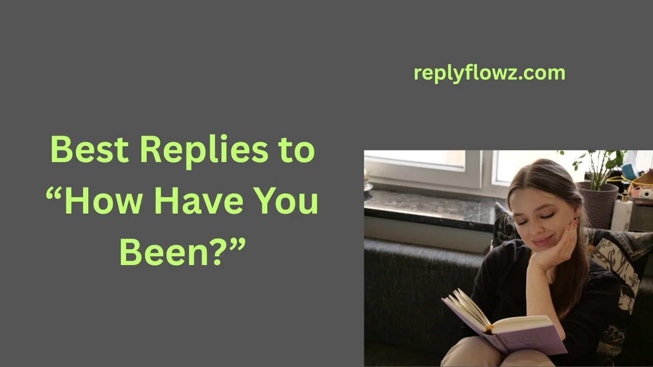 Best Replies to “How Have You Been?”