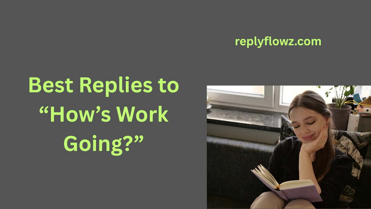 Best Replies to “How’s Work Going?”