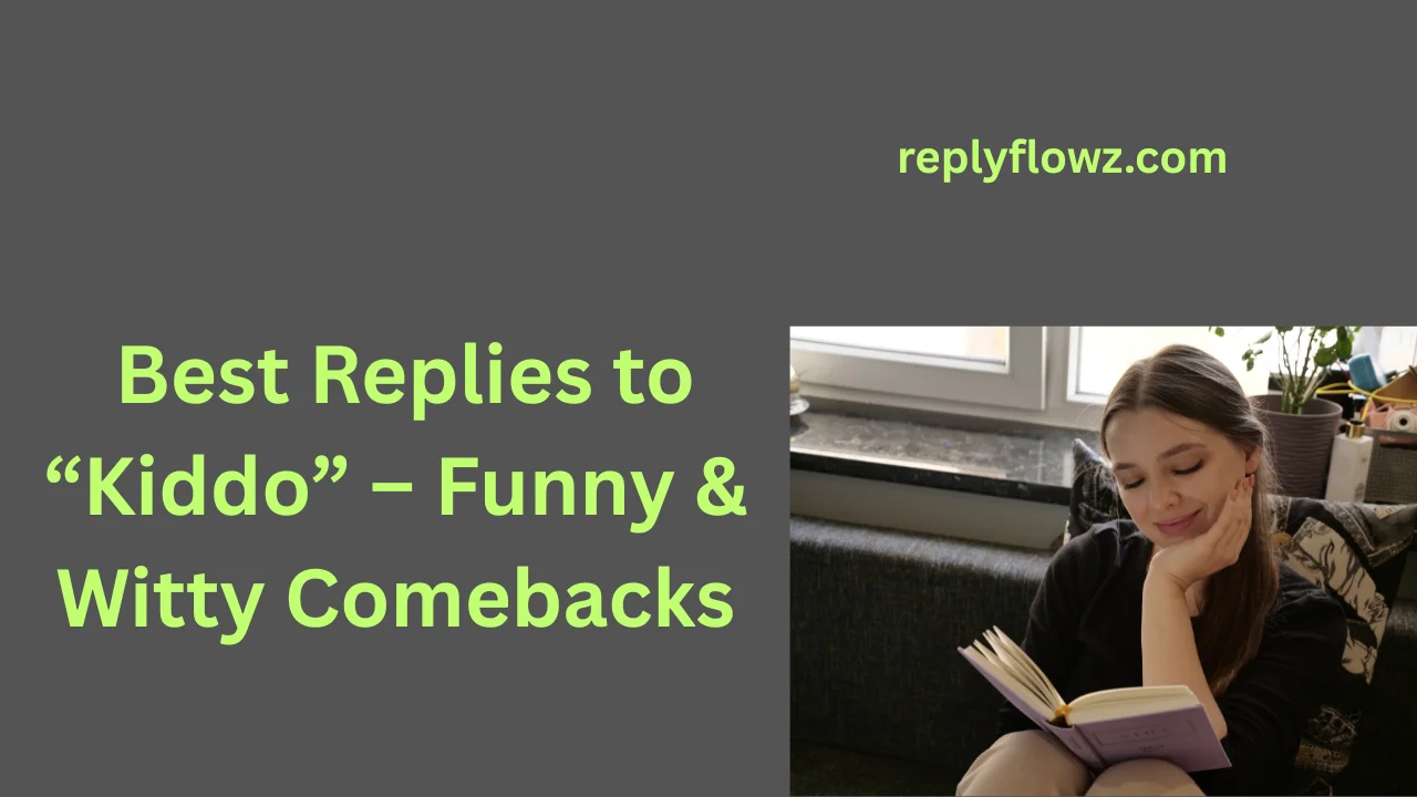 Best Replies to “Kiddo” – Funny & Witty Comebacks