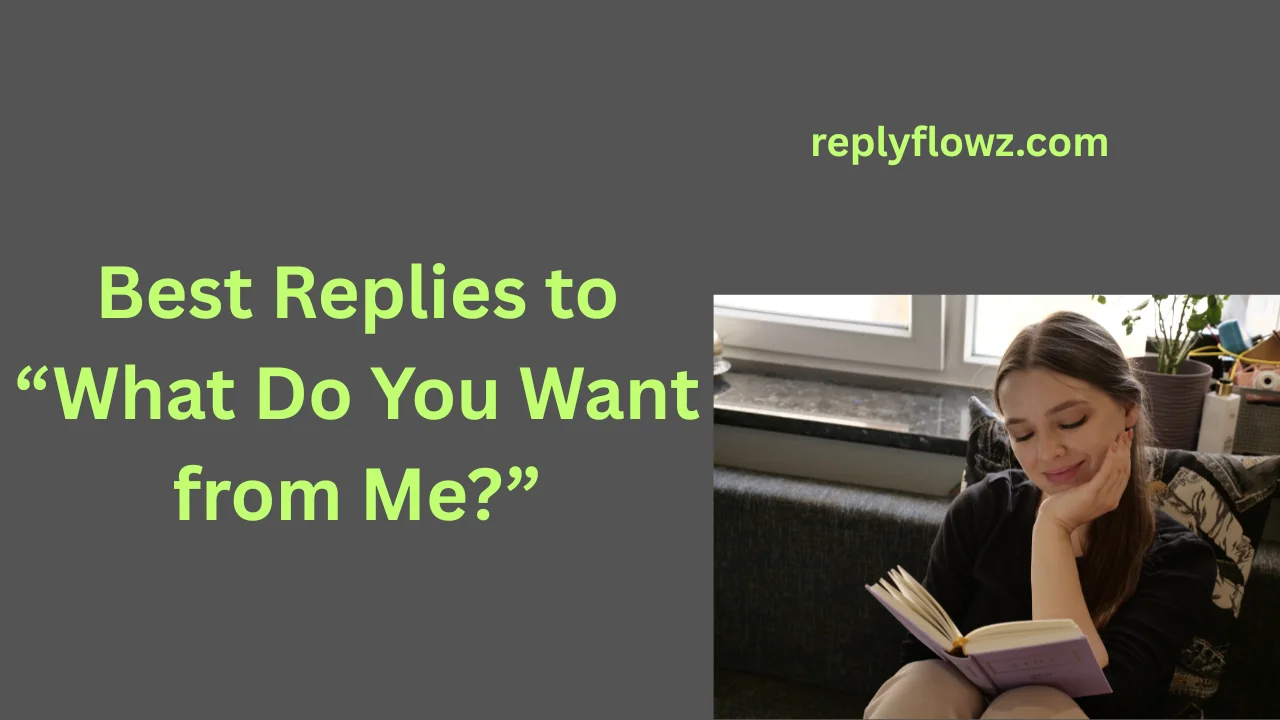 Best Replies to “What Do You Want from Me?”