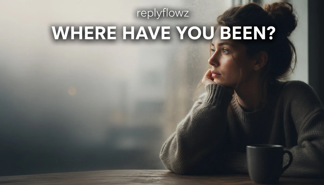 Best Replies to “Where Have You Been?”