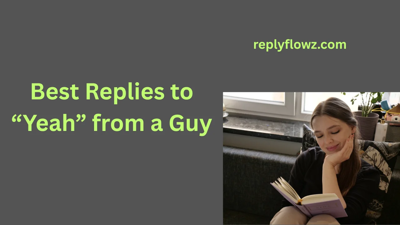 Best Replies to “Yeah” from a Guy