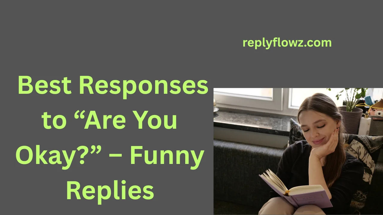 Best Responses to “Are You Okay?” – Funny Replies