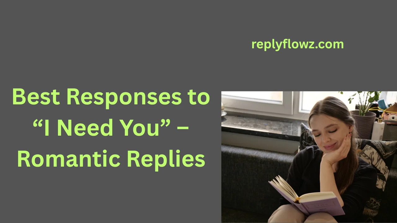 Best Responses to “I Need You” – Romantic Replies