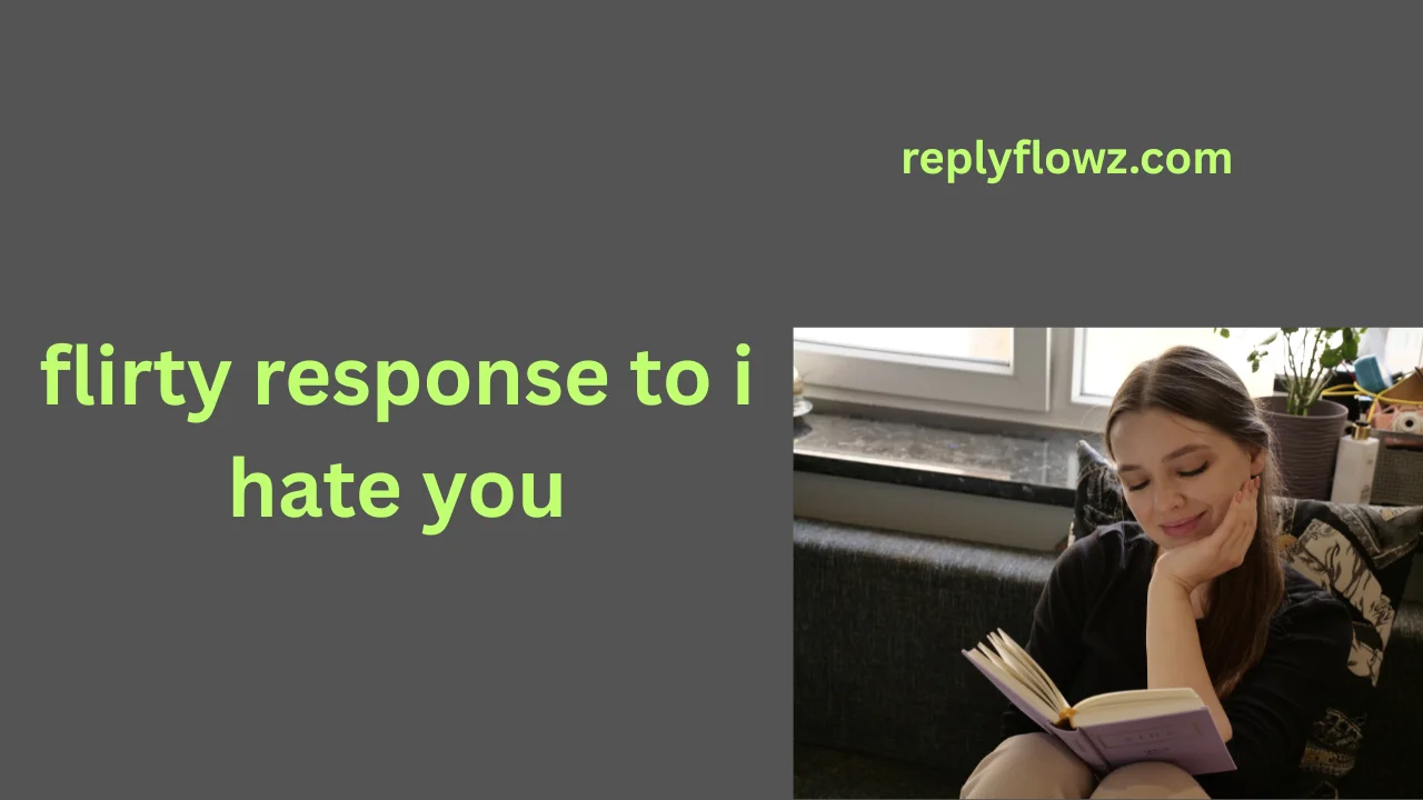 flirty response to i hate you