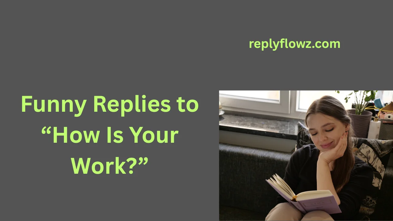 Funny Replies to “How Is Your Work?”