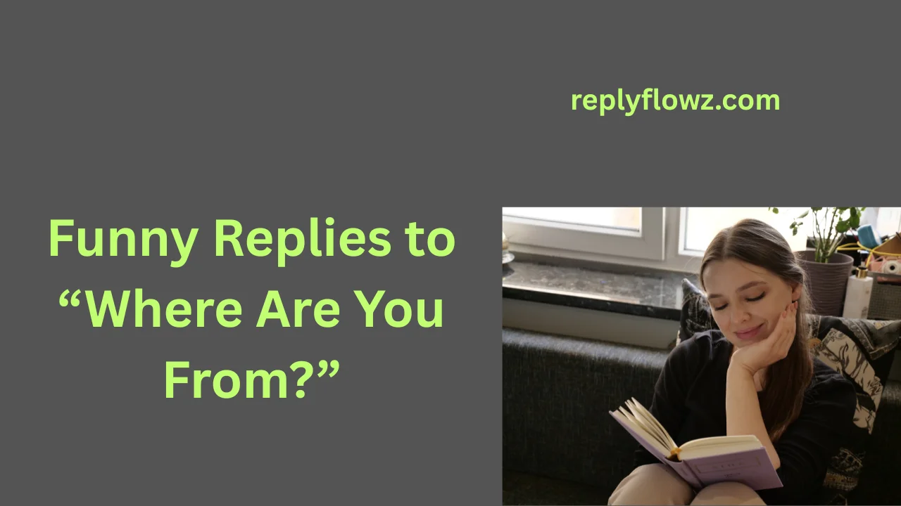 Funny Replies to “Where Are You From?”
