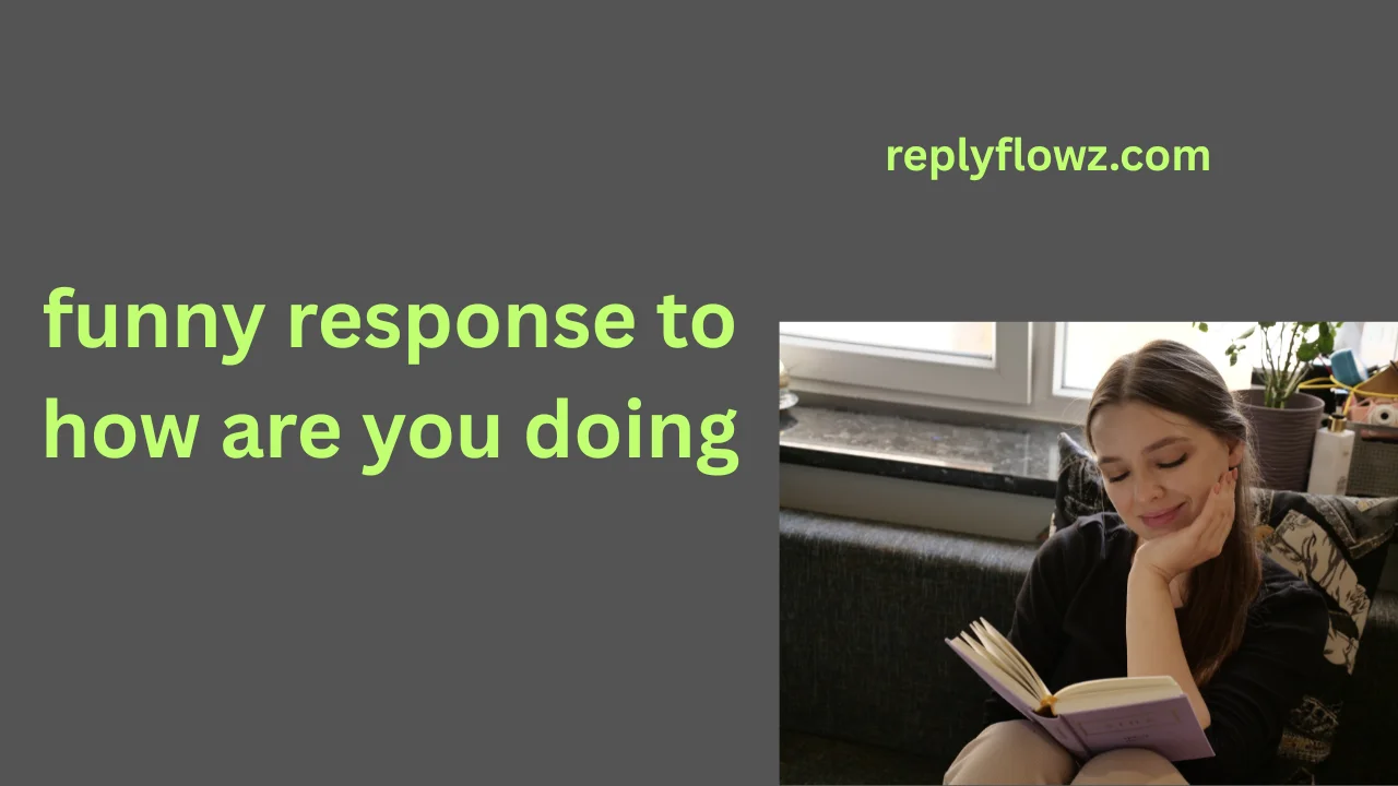 funny response to how are you doing