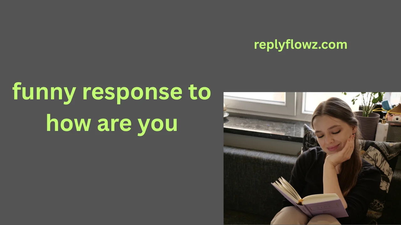 funny response to how are you