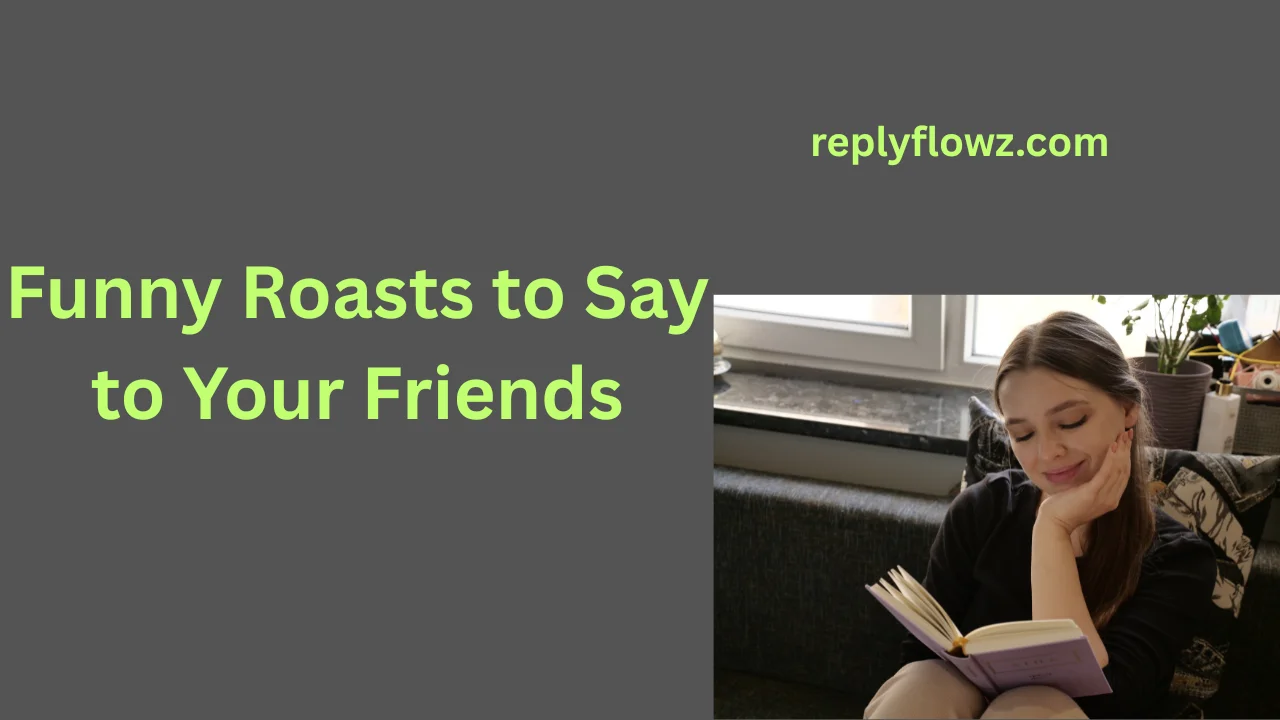 Funny Roasts to Say to Your Friends