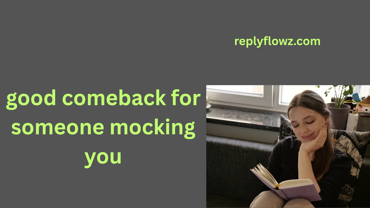 good comeback for someone mocking you