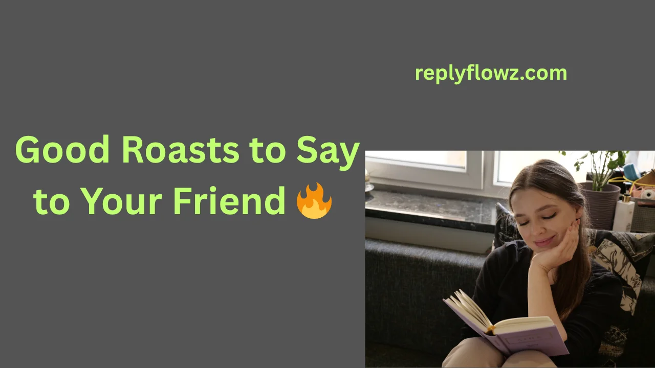 Good Roasts to Say to Your Friend 🔥