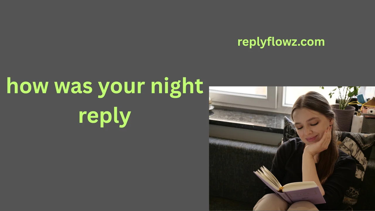 how was your night reply
