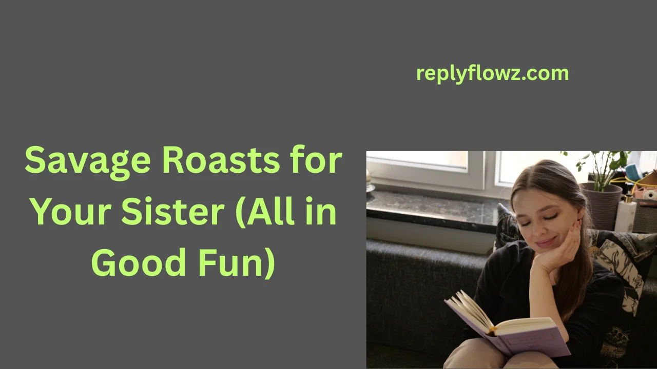 Savage Roasts for Your Sister (All in Good Fun)