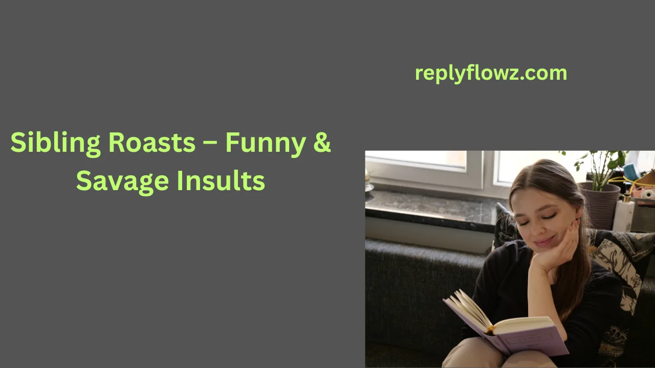 Sibling Roasts – Funny & Savage Insults