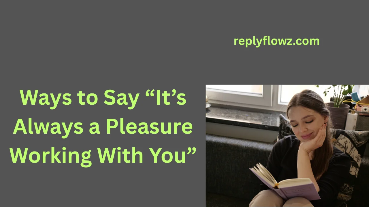 Ways to Say “It’s Always a Pleasure Working With You”