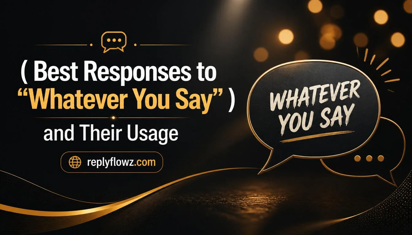 Best Responses to “Whatever You Say”
