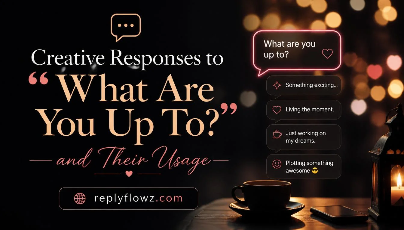 Creative Responses to âWhat Are You Up To?â